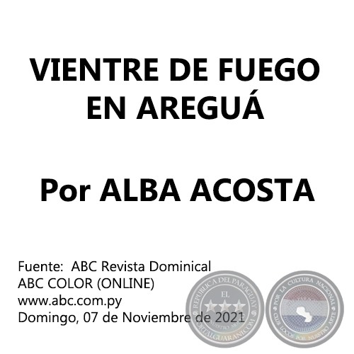 VIENTRE DE FUEGO EN AREGUÁ - Por ALBA ACOSTA - Domingo, 07 de Noviembre de 2021